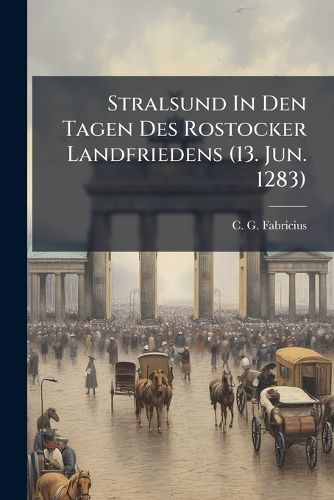 Cover image for Stralsund In Den Tagen Des Rostocker Landfriedens (13. Jun. 1283)