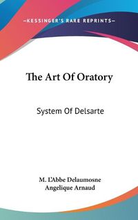 Cover image for The Art of Oratory: System of Delsarte