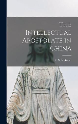 Cover image for The Intellectual Apostolate in China