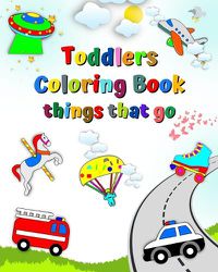 Cover image for Toddlers Coloring Book things that go