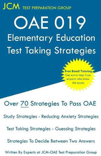 Cover image for OAE 019 Elementary Education - Test Taking Strategies: OAE 019 Exam - Free Online Tutoring - New 2020 Edition - The latest strategies to pass your exam.