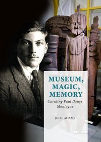 Cover image for Museum, Magic, Memory: Curating Paul Denys Montague