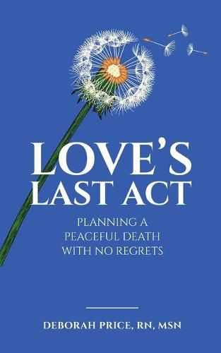 Cover image for Love's Last Act: Planning a Peaceful Death With No Regrets