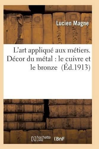 L'Art Applique Aux Metiers. Decor Du Metal: Le Cuivre Et Le Bronze