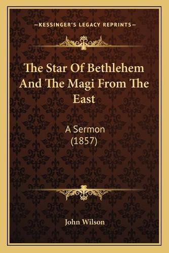 Cover image for The Star of Bethlehem and the Magi from the East: A Sermon (1857)