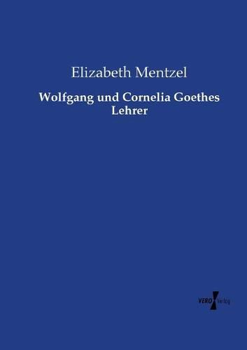 Cover image for Wolfgang und Cornelia Goethes Lehrer