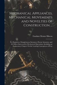 Cover image for Mechanical Appliances, Mechanical Movements and Novelties of Construction ...