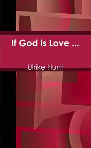 Cover image for If God is Love ...