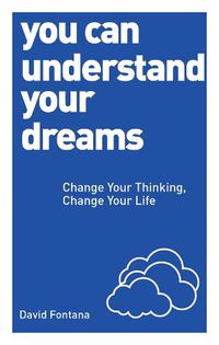 Cover image for You Can Understand Your Dreams: Change Your Thinking, Change Your Life