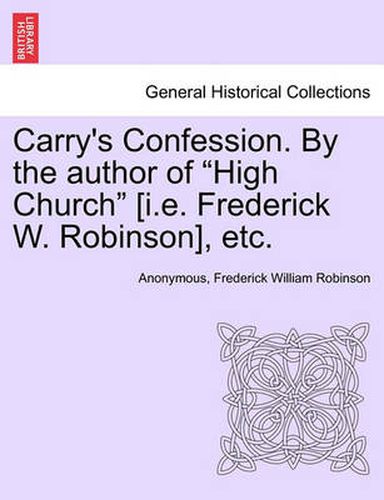 Cover image for Carry's Confession. by the Author of  High Church  [I.E. Frederick W. Robinson], Etc.