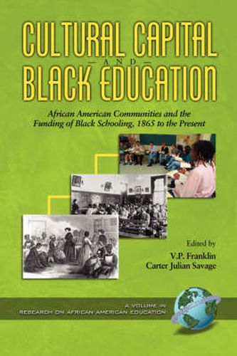 Cover image for Cultural Capital and Black Education: African American Communities and the Funding of Black Schooling, 1860 to the Present