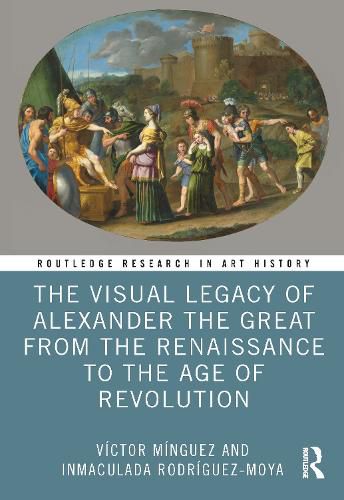 Cover image for The Visual Legacy of Alexander the Great from the Renaissance to the Age of Revolution