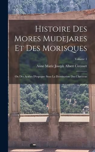 Cover image for Histoire Des Mores Mudejares Et Des Morisques