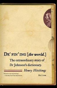Cover image for Defining the World: The Extraordinary Story of Dr Johnson's Dictionary