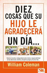 Cover image for 10 Cosas Que Su Hijo Le Agradecera...Un Dia