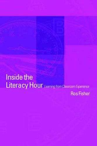 Cover image for Inside the Literacy Hour: Learning from classroom experience