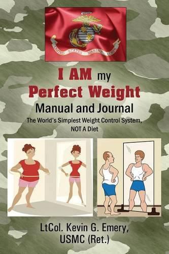 Cover image for I AM my Perfect Weight Manual and Journal: The World's Simplest Weight Control System, NOT a Diet