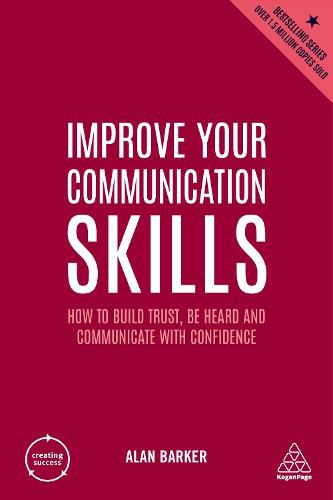 Improve Your Communication Skills: How to Build Trust, Be Heard and Communicate with Confidence