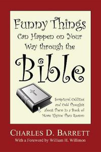 Cover image for Funny Things Can Happen on Your Way Through the Bible, Volume 1: Scriptural Oddities and Odd Thoughts about Them in a Book of More Rhyme Than Reason