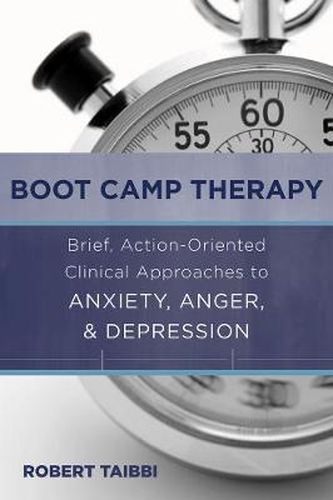 Cover image for Boot Camp Therapy: Brief, Action-Oriented Clinical Approaches to Anxiety, Anger, & Depression