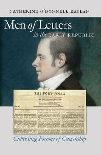 Cover image for Men of Letters in the Early Republic: Cultivating Forums of Citizenship