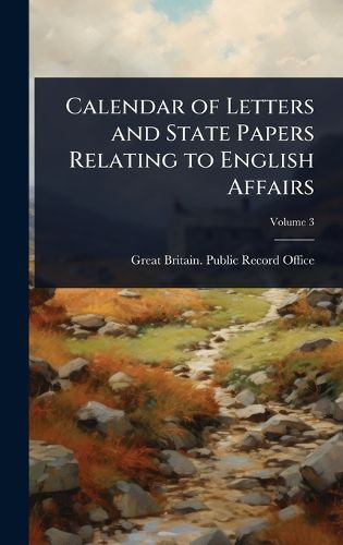 Cover image for Calendar of Letters and State Papers Relating to English Affairs