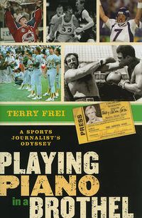 Cover image for Playing Piano in a Brothel: A Sports Journalist's Odyssey