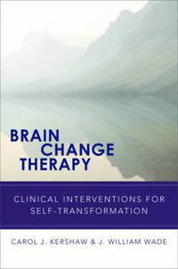 Cover image for Brain Change Therapy: Clinical Interventions for Self-Transformation