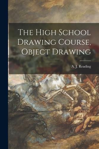 Cover image for The High School Drawing Course, Object Drawing [microform]