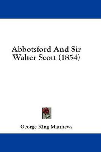 Cover image for Abbotsford and Sir Walter Scott (1854)