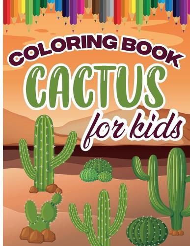 Cover image for Cactus Coloring Book for Kids: Color and Create Beautiful Cactus, Fun Cactus Coloring Pages for Relaxation and Stress Relief