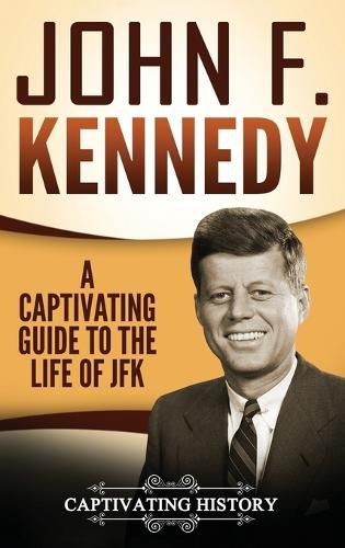 Cover image for John F. Kennedy: A Captivating Guide to the Life of JFK