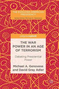 Cover image for The War Power in an Age of Terrorism: Debating Presidential Power
