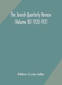 Cover image for The Jewish quarterly review (Volume XI) 1920-1921