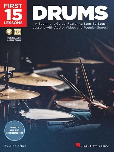 Cover image for First 15 Lessons - Drums: A Beginner's Guide, Featuring Step-by-Step Lessons with Audio, Video, and Popular Songs!