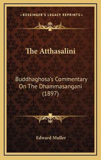 Cover image for The Atthasalini: Buddhaghosa's Commentary on the Dhammasangani (1897)