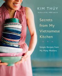 Cover image for Secrets From My Vietnamese Kitchen: Simple Recipes from My Many Mothers