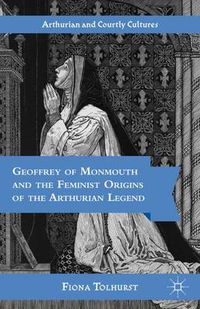 Cover image for Geoffrey of Monmouth and the Feminist Origins of the Arthurian Legend