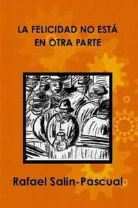 Cover image for La Felicidad No Esta En Otra Parte