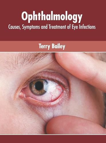 Cover image for Ophthalmology: Causes, Symptoms and Treatment of Eye Infections