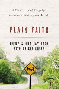 Cover image for Plain Faith: A True Story of Tragedy, Loss and Leaving the Amish