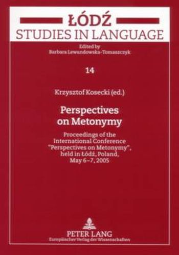 Cover image for Perspectives on Metonymy: Proceedings of the International Conference 'Perspectives on Metonymy', Held in Lodz, Poland, May 6-7, 2005