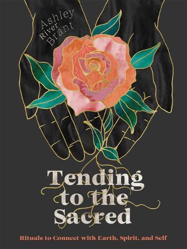 Cover image for Tending to the Sacred: Rituals to Connect with Earth, Spirit, and Self