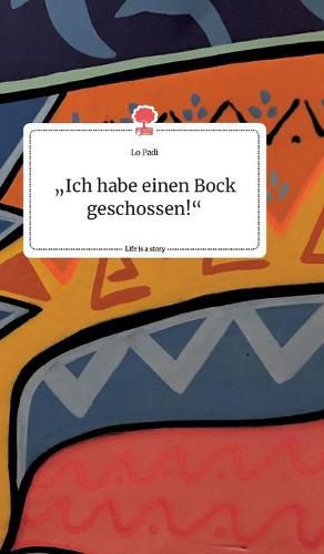 Cover image for Ich habe einen Bock geschossen! Life is a Story - story.one