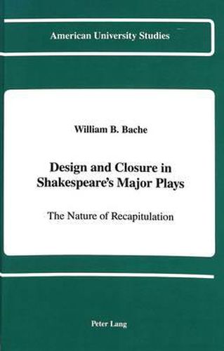 Design and Closure in Shakespeare's Major Plays: The Nature of Recapitulation