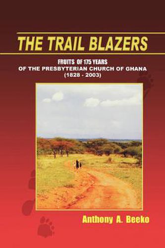 Cover image for The Trail Blazers: Fruits of 175 Years of the Presbyterian Church of Ghana (1828-2003)