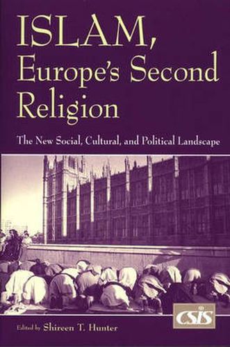 Islam, Europe's Second Religion: The New Social, Cultural, and Political Landscape