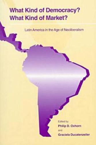 Cover image for What Kind of Democracy? What Kind of Market?: Latin America in the Age of Neoliberalism