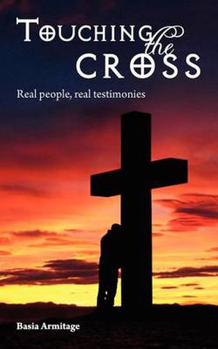 Cover image for Touching the Cross: Real People, Real Testimonies