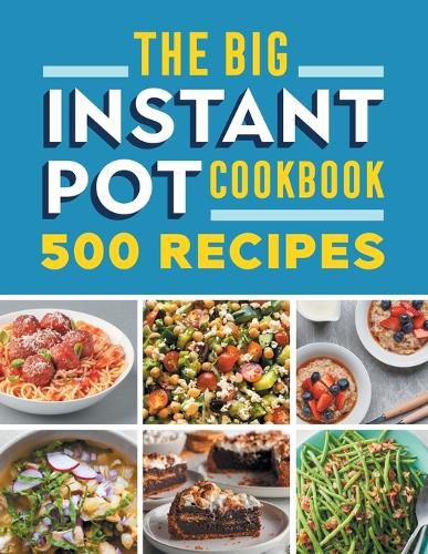 Cover image for The Big Instant Pot Cookbook: 500 Fast and Easy Recipes